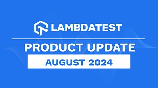 What's New In LambdaTest💻 | Product Update Announcement August 2024