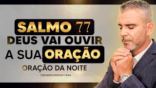 Oração da Noite Com Salmo 77 Para Ouvir Dormindo, Deus Vai Ouvir o Seu Clamor!