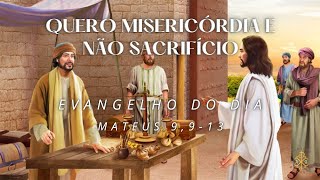 EVANGELHO DO DIA 05/07/2024 - MATEUS 9,9-13 - QUERO MISERICÓRDIA E NÃO SACRIFÍCIO.