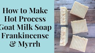 How to Make Hot Process Goat Milk Soap Frankincense & Myrrh