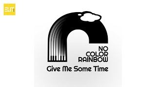 No Color Rainbow - Give Me Some Time