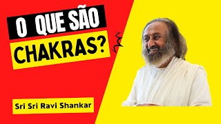 Descubra a importância dos chakras e como afeta seu corpo por Gurudev Sri Sri Ravi Shankar