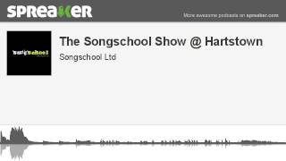 The Songschool Show @ Hartstown (part 2 of 2, made with Spreaker)