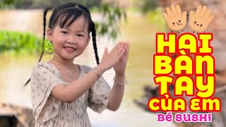 HAI BÀN TAY CỦA EM em múa cho mẹ xem - BÉ SUSHI ♫ Ca Nhạc Thiếu Nhi Mầm Chồi Lá Mới Nhất 2023