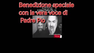 Benedizione di Padre Pio con la sua voce