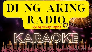 DJ NG AKING RADIO I KARAOKE VERSON I BY APRIL BOY REGINO