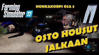 HONKAKORPI - OSTO HOUSUT JALKAAN OSA 3 - FS22