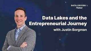 Data Lakes and the Entrepreneurial Journey With Justin Borgman - AtScale Data Driven Podcast