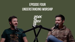 Episode Four - Understanding Worship