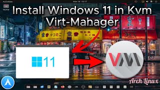 How to Install Windows 11 in KVM on (Ubuntu, Arch, Mint Or any other distro)