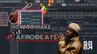 How To Make Guitar Afrobeats From Scratch | FL Studio Tutorials | #afrobeat