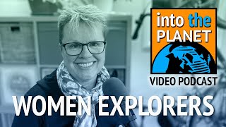 Remarkable Women Explorers and Scientists Into The Planet Podcast with Jill Heinerth