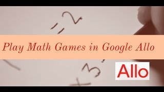 Play Math Games in Google Allo