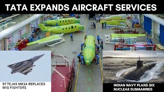 INDIAN NAVY'S NEW SUBMARINES,TATA EXPANDS AIRCRAFT SERVICES,97 TEJAS Mk1A REPLACES MiG FIGHTERS