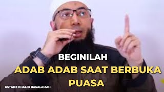 Adab Dalam Berbuka Puasa Ustadz Khalid Basalamah || Terbaru