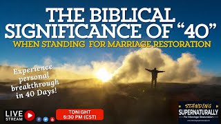 The Biblical Significance of '40' When Standing for Marriage Restoration