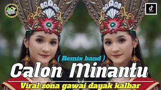 LAGU DAYAK • CALON MINANTU ( REMIX BAND ) VIRAL ZONA GAWAI DAYAK KALBAR ‼️