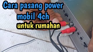 Cara pasang power mobil 4ch untuk rumahan