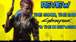 Cyberpunk 2077 Review - The Good, The Bad & The In Between! (PC Review)