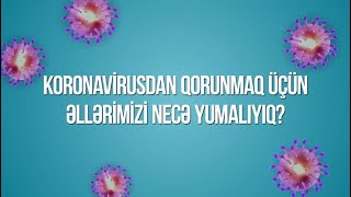 Koronavirusdan qorunmaq üçün əllərimizi necə yumalıyıq?