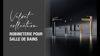 Velvet Collection dans différentes finitions