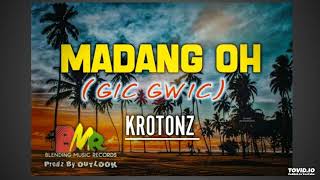 MADANG OH (GIC GWIC) 2024 -KROTONZ (PROD BY OUTLOOK_&_KATZOO_BLENDING RECORDS AND KSP.