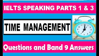 IELTS SPEAKING PART 1 & 3 : TIME MANAGEMENT ( Questions and Band 9 Answers )