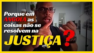 Porque em ANGOLA as coisas não se resolvem na JUSTIÇA