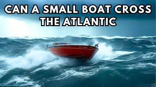 Can a Small boat cross the Atlantic Ocean?