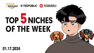 TOP 5 NICHES OF THE WEEK | AMAZON MERCH & REDBUBBLE