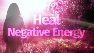 Healing Negative Energy With 639Hz