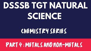 DSSSB TGT NATURAL SCIENCE | CHEMISTRY SERIES | PART 4 : METALS AND NON-METALS