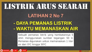 Latihan 2 Materi Listrik Arus Searah No 7 | Daya dan Waktu Pemanas Listrik | Fisika SMA