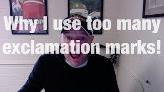 Why I use too many exclamation marks!