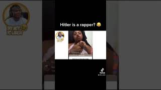 Hitler is a rapper? 😂