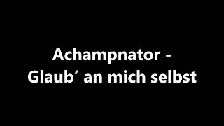 Achampnator - Glaub' an mich selbst