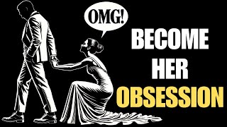 Become Her Obsession | Weaknesses of Any Woman | STOICISM