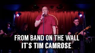 From Band on the Wall, It’s TIM CAMROSE