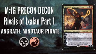 M:tG Precon Decon - Rivals of Ixalan Part 1: Angrath, Minotaur Pirate