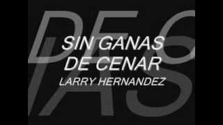 Larry Hernandez-Sin Ganas De Cenar(Letra)