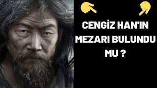 CENGİZ HAN'IN MEZARI BULUNDU MU ?