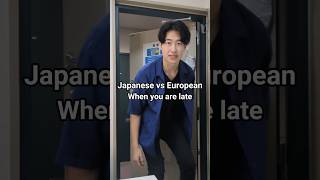 Japanese vs European when you are late