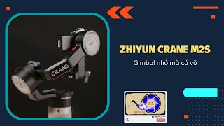 Zhiyun Crane M2S | Gimbal siêu nhỏ nhưng lại khoẻ không ngờ, cân được cho các loại mirrorless