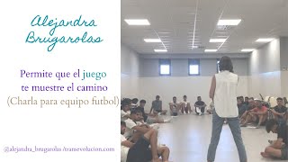 Alejandra Brugarolas - Charla equipo futbol - Permite que el juego te muestre el camino