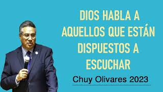 Chuy olivares 2023 -  Dios Habla A Aquellos Que Están Dispuestos A Escuchar