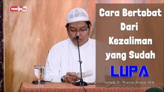 Cara Bertobat Dari Kezaliman yang Sudah Lupa - Ustadz Dr.Firanda Andirja, M.A