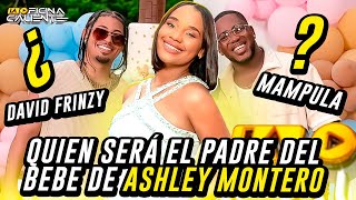 QUIEN SERA EL PADRE DE ASHLEY MONTERO DAVID FRINZY O MAMPULA