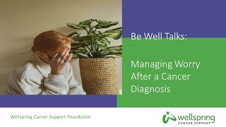 Be Well Talk: Managing Worry After a Cancer Diagnosis