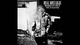 REAL NOSTALGIC - MAKE IT OUT (PROD. BY BLAQ MASQ)