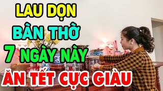 Từ Nay Đến Cuối năm 2023 ÂL Lau Dọn Bàn Thờ Đúng 7 Ngày Này được TỔ TIÊN Ban Lộc Tiền Chật Két| LPTV